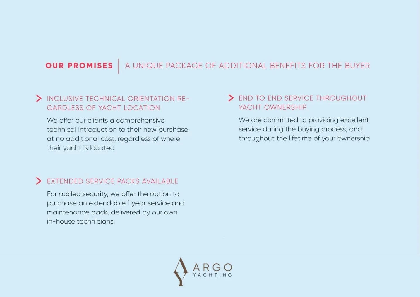 ```plaintextArgo Yachting promises inclusive orientation, end-to-end service, and extended service packs for yacht buyers.```